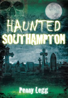 Haunted Southampton - Penny Legg