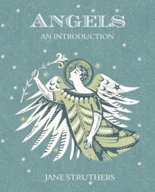 Angels: An Introduction - Jane Struthers