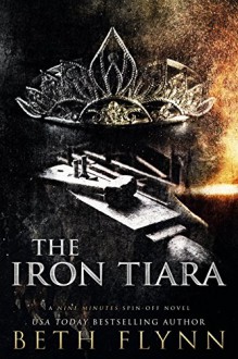 The Iron Tiara: A Nine Minutes Spin-Off Novel - Cheryl Desmidt, Jay Aheer, Beth Flynn, Amy Donnelly