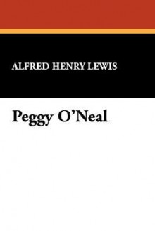 Peggy O'Neal - Alfred Henry Lewis