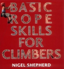 Basic Rope Skills for Climbers by Nigel Shepherd (20-Aug-2009) Paperback - Nigel Shepherd