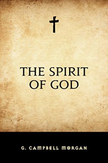 The Spirit of God - G. Campbell Morgan