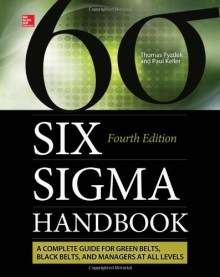 The Six SIGMA Handbook, Fourth Edition - Thomas Pyzdek, Paul Keller