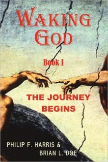 Waking God: Book One: The Journey Begins - Philip F. Harris, Brian L. Doe