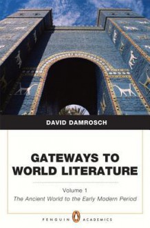 Gateways to World Literature The Ancient World through the Early Modern Period (Penguin Academics Series) Volume 1 - David Damrosch