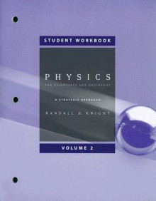 Student Workbook, Volume 2 (Chapters 16 19) For Physics For Scientists And Engineers: A Strategic Approach With Modern Physics (Chs 1 42) W/Mastering Physics - Randall D. Knight