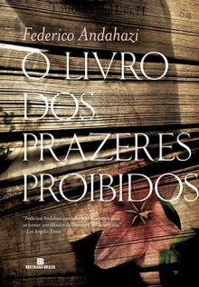 O Livro dos Prazeres Proibidos - Federico Andahazi, Luís Carlos Cabral