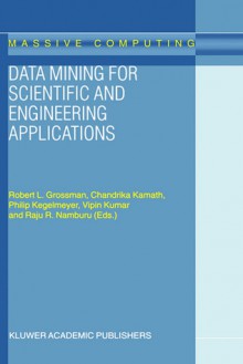 Data Mining for Scientific and Engineering Applications - Chandrika Kamath, Vinay Kumar, C. Kamath, P. Kegelmeyer, R. Namburu