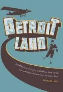 Detroitland: A Collection of Movers, Shakers, Lost Souls, and History Makers from Detroit's Past (Painted Turtle Books) - Richard Bak