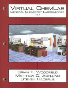 Virtual ChemLab: General Chemistry, Student Lab Manual / Workbook, v2.5 - Brian F. Woodfield, Matthew C. Asplund