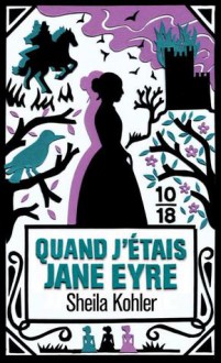 Quand j'étais Jane Eyre - Sheila Kohler