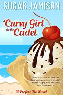 A Curvy Girl for the Cadet: A Perfect Fit Novella - Sugar Jamison