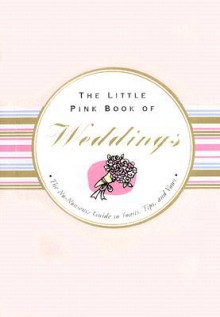 The Little Pink Book of Weddings: The No-Nonsense Guide to Toasts, Tips, and Vows - Virginia Reynolds, Kerren Barbas