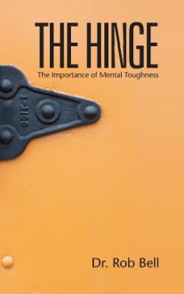 The Hinge: The Importance of Mental Toughness - Dr Rob Bell, Teri Capron