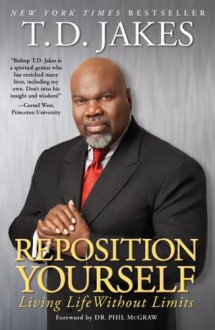 Reposition Yourself: Living Life Without Limits - T.D. Jakes