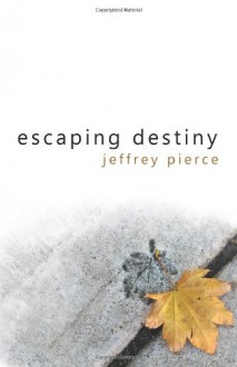 Escaping Destiny - Jeffrey Pierce