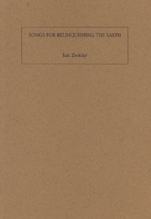 Songs for Relinquishing the Earth - Jan Zwicky