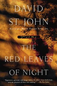 The Red Leaves of Night: Poems - David St. John