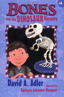 Bones and the Dinosaur Mystery - David A. Adler, Barbara Johansen Newman