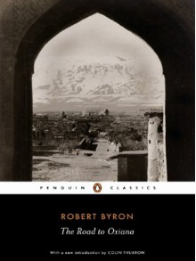 The Road to Oxiana (Penguin Classics) - Robert Byron, Colin Thubron