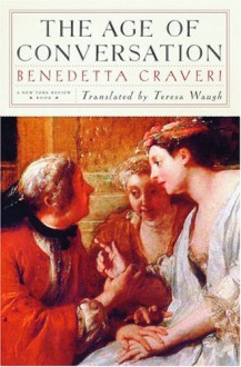 The Age of Conversation - Benedetta Craveri, Teresa Waugh