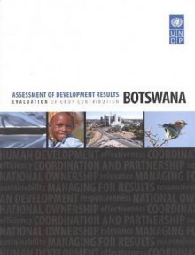 Assessment of Development Results: Evaluation of UNDP Contribution: Botswana - United Nations Development Program