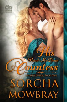 His Hand-Me-Down Countess (The Lustful Lords Series) (Volume 1) - Sorcha Mowbray