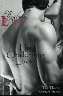 His Challenging Lover (The Thorpe Brothers) (Volume 4) by Elizabeth Lennox (2014-01-17) - Elizabeth Lennox