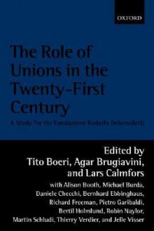 The Role of the Unions in the Twenty-First Century ' a Study for the Fondazione Rodolfo Debnedetti ' - Tito Boeri, Agar Brugiavini