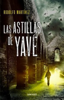 Las astillas de Yavé - Rodolfo Martínez