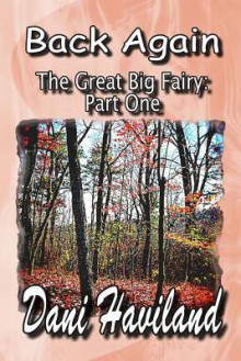 The Great Big Fairy: Part One: Back Again - Dani Haviland