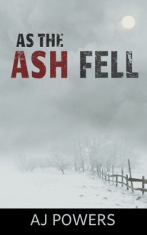 As the Ash Fell - A.J. Powers