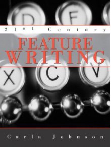 21st Century Feature Writing - Carla Johnson