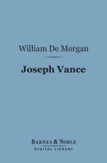 Joseph Vance (Barnes & Noble Digital Library): An Ill-Written Autobiography - William De Morgan