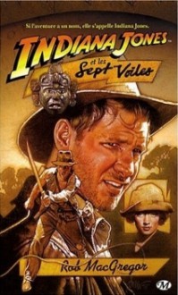 Indiana Jones et les sept voiles (Les Aventures d'Indiana Jones, Tome 3) - Rob MacGregor, Michel Pagel