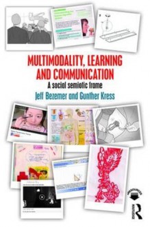 Multimodality: Reframing Communication, Learning and Identity - Gunther Kress, Jeff Bezemer