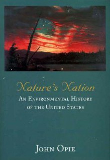 Nature's Nation: An Environmental History of the United States - John Opie