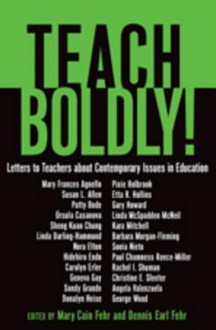 Teach Boldly!: Letters to Teachers about Contemporary Issues in Education - Dennis Earl Fehr