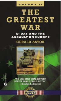 The Greatest War: D-Day And The Assault On Europe - Gerald Astor