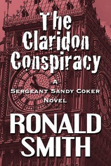 The Claridon Conspiracy: A Sergeant Sandy Coker Novel - Ronald Smith