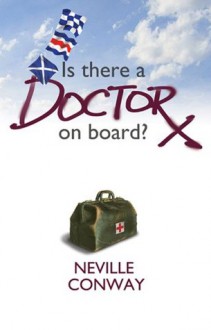 IS THERE A DOCTOR ON BOARD? - Neville Conway