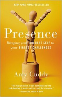 Presence: Bringing Your Boldest Self to Your Biggest Challenges - Amy Cuddy