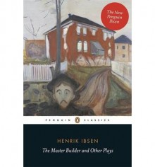 [(The Master Builder and Other Plays)] [ By (author) Henrik Ibsen, Translated by Barbara Haveland, Translated by Anne-Marie Stanton-Ife, Introduction by Toril Moi ] [August, 2015] - Henrik Ibsen