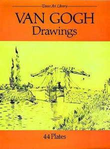 Van Gogh Drawings: 44 Plates - Vincent van Gogh, De Rose, Inc. Dover Publications, Inc Dover Publications