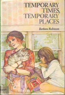 Temporary Times, Temporary Places - Barbara Robinson