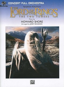 Symphonic Suite from the Lord of the Rings: The Two Towers: Featuring "Forth Eorlingas," "Evenstar," "Rohan," "The March of the Ents," "Isengard Unleashed," "Breath of Life," and "Gollum's S - Howard Shore