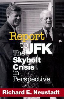 Report to JFK: The Skybolt Crisis in Perspective - Richard E. Neustadt