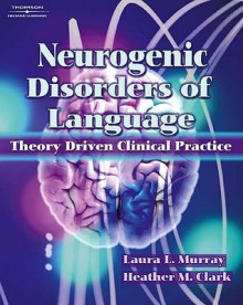 Neurogenic Disorders of Language - Laura Murray