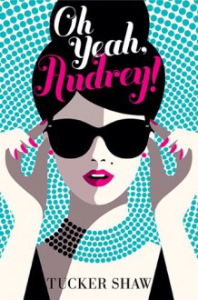 Oh Yeah, Audrey! - Tucker Shaw