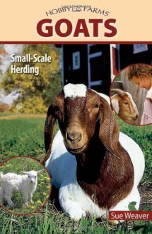 Goats: Small-scale Herding for Pleasure And Profit (Hobby Farms) - Sue Weaver